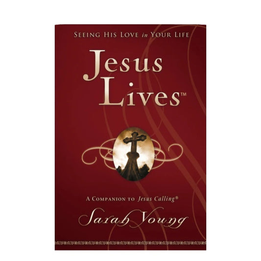 Jesus Lives: Seeing His Love in Your Life